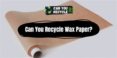 Can You Recycle Wax Paper? Exploring the Unlikely Connection Between Recycling and Culinary Creativity